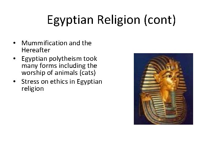 Egyptian Religion (cont) • Mummification and the Hereafter • Egyptian polytheism took many forms Egyptian Religion (cont) • Mummification and the Hereafter • Egyptian polytheism took many forms