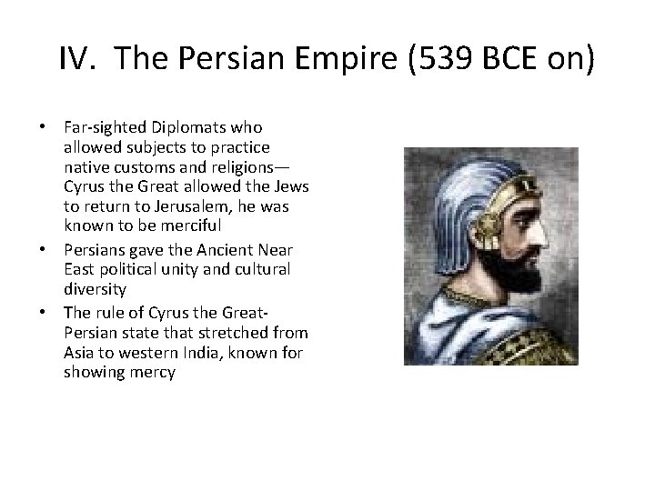 IV. The Persian Empire (539 BCE on) • Far-sighted Diplomats who allowed subjects to IV. The Persian Empire (539 BCE on) • Far-sighted Diplomats who allowed subjects to