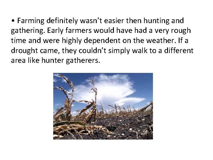 • Farming definitely wasn’t easier then hunting and gathering. Early farmers would have • Farming definitely wasn’t easier then hunting and gathering. Early farmers would have