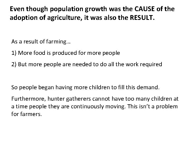 Even though population growth was the CAUSE of the adoption of agriculture, it was Even though population growth was the CAUSE of the adoption of agriculture, it was