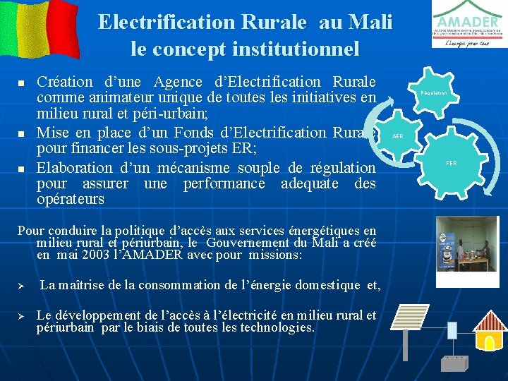 Electrification Rurale au Mali le concept institutionnel n n n Création d’une Agence d’Electrification