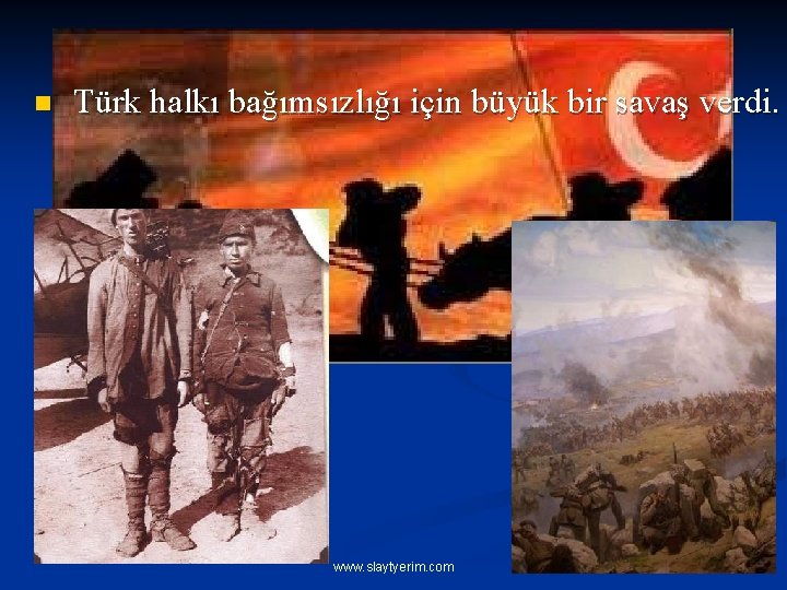 n Türk halkı bağımsızlığı için büyük bir savaş verdi. www. slaytyerim. com 