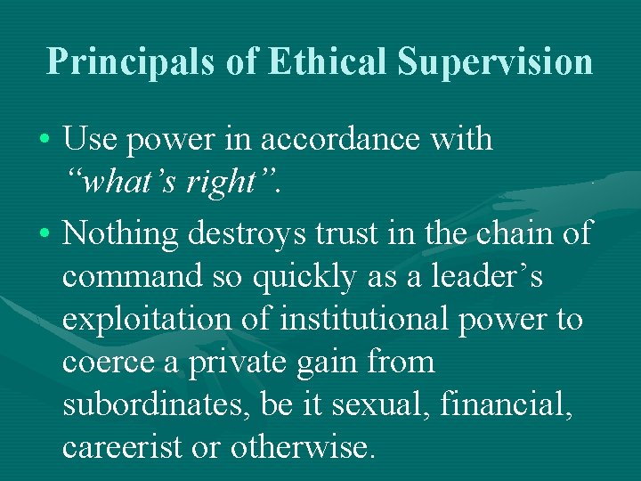 Principals of Ethical Supervision • Use power in accordance with “what’s right”. • Nothing