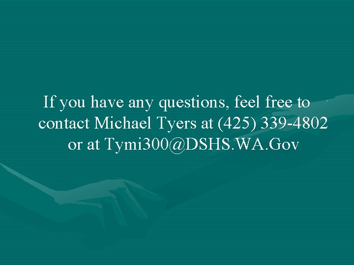 If you have any questions, feel free to contact Michael Tyers at (425) 339
