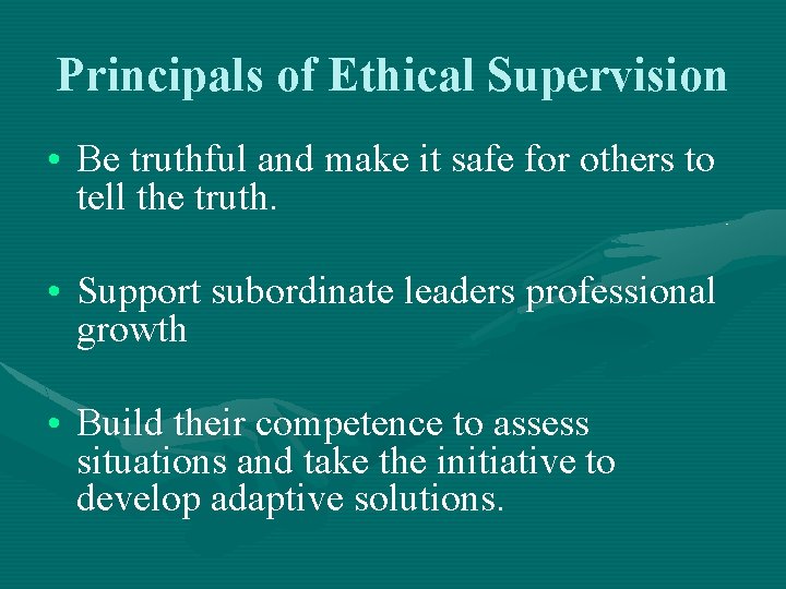 Principals of Ethical Supervision • Be truthful and make it safe for others to