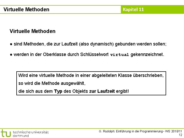 Virtuelle Methoden Kapitel 11 Virtuelle Methoden ● sind Methoden, die zur Laufzeit (also dynamisch)