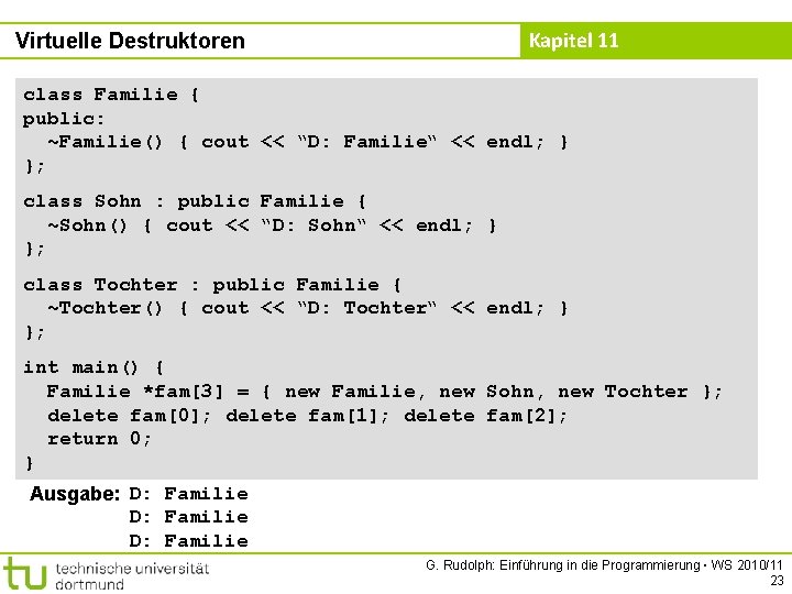 Kapitel 11 Virtuelle Destruktoren class Familie { public: ~Familie() { cout << “D: Familie“