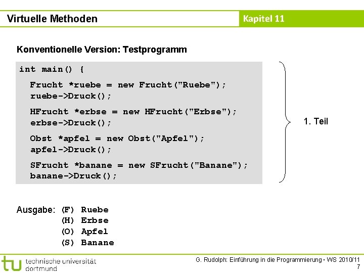 Kapitel 11 Virtuelle Methoden Konventionelle Version: Testprogramm int main() { Frucht *ruebe = new