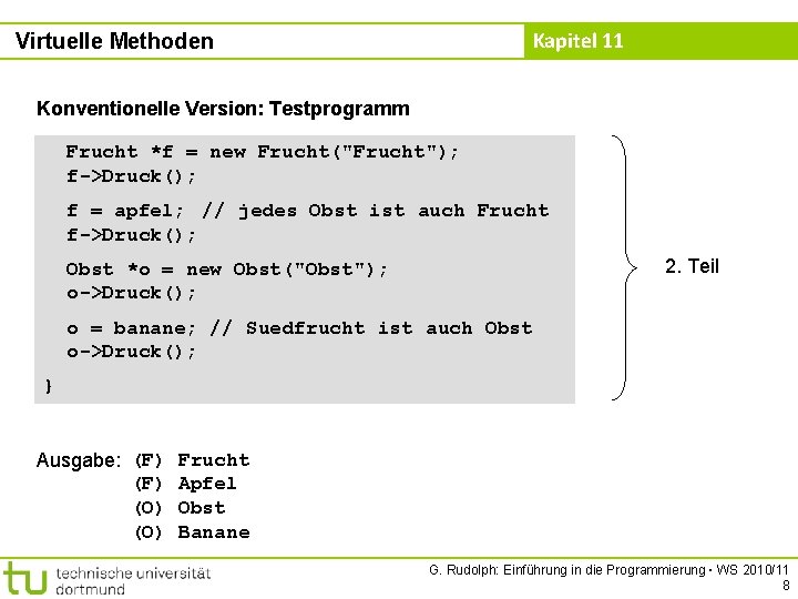 Kapitel 11 Virtuelle Methoden Konventionelle Version: Testprogramm Frucht *f = new Frucht("Frucht"); f->Druck(); f