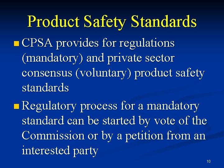 Product Safety Standards n CPSA provides for regulations (mandatory) and private sector consensus (voluntary)