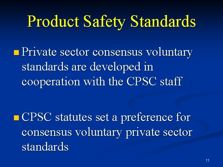 Product Safety Standards n Private sector consensus voluntary standards are developed in cooperation with