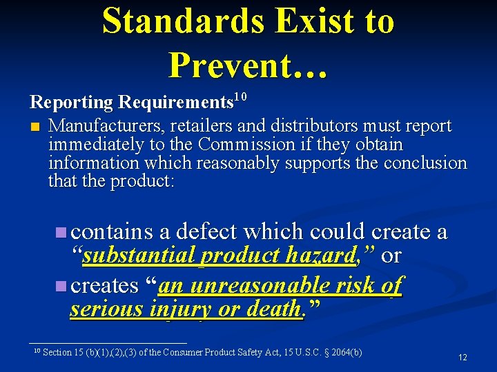 Standards Exist to Prevent… Reporting Requirements 10 n Manufacturers, retailers and distributors must report