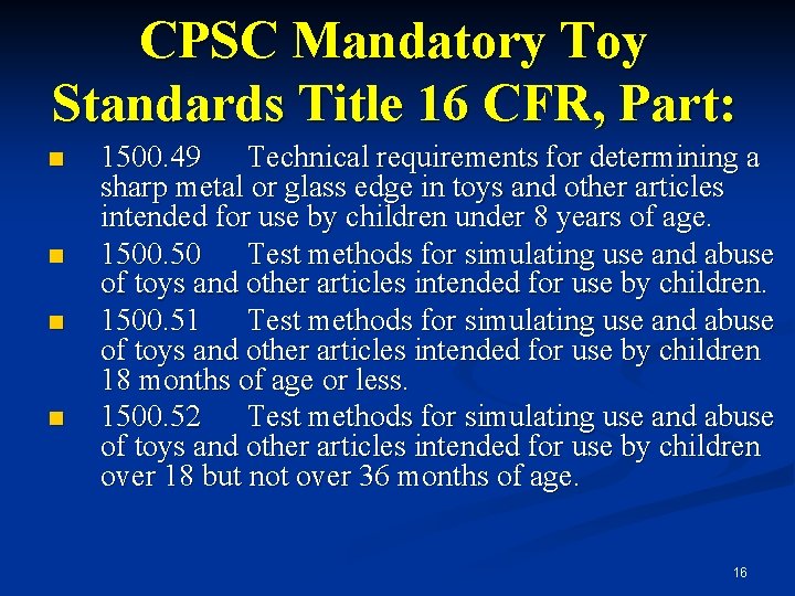 CPSC Mandatory Toy Standards Title 16 CFR, Part: n n 1500. 49 Technical requirements