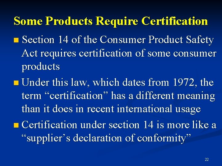 Some Products Require Certification n Section 14 of the Consumer Product Safety Act requires