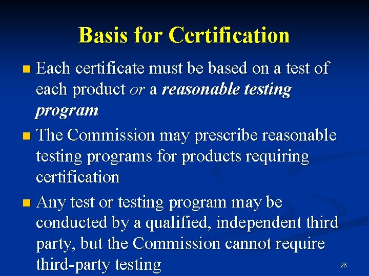 Basis for Certification Each certificate must be based on a test of each product