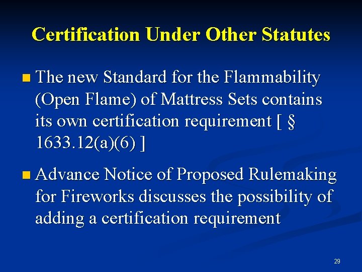 Certification Under Other Statutes n The new Standard for the Flammability (Open Flame) of