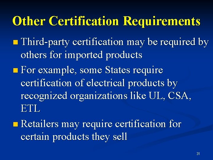 Other Certification Requirements n Third-party certification may be required by others for imported products