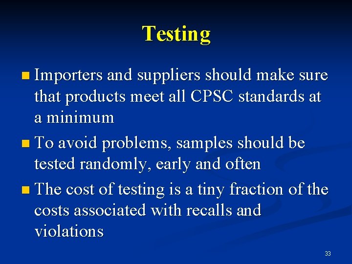 Testing n Importers and suppliers should make sure that products meet all CPSC standards