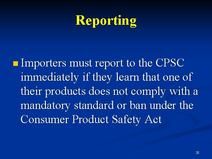 Reporting n Importers must report to the CPSC immediately if they learn that one