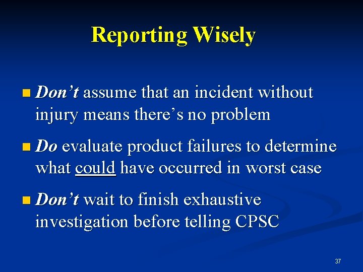 Reporting Wisely n Don’t assume that an incident without injury means there’s no problem