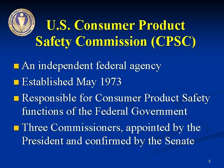 U. S. Consumer Product Safety Commission (CPSC) n An independent federal agency n Established