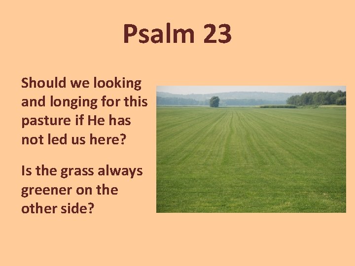 Psalm 23 Should we looking and longing for this pasture if He has not