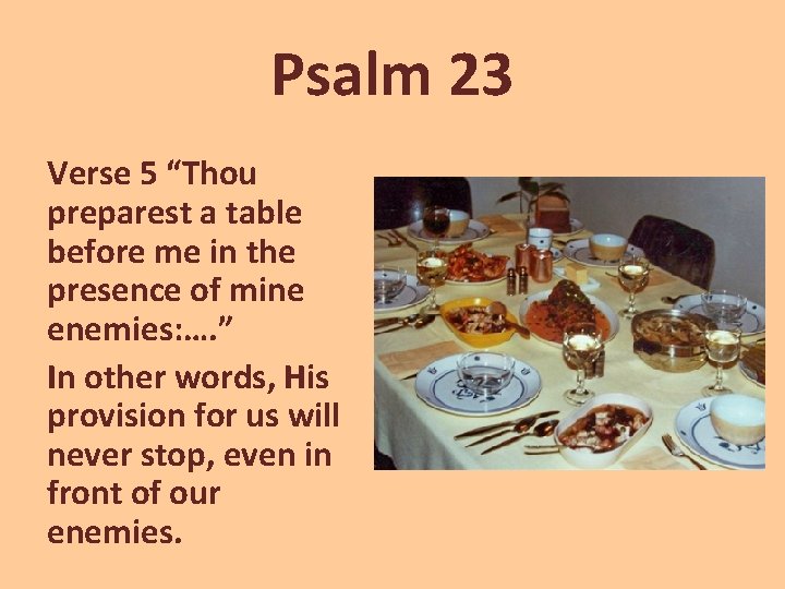 Psalm 23 Verse 5 “Thou preparest a table before me in the presence of