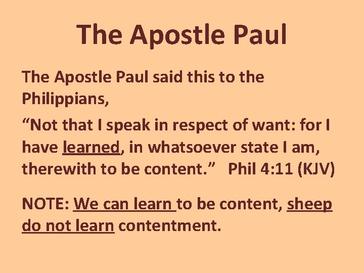 The Apostle Paul said this to the Philippians, “Not that I speak in respect