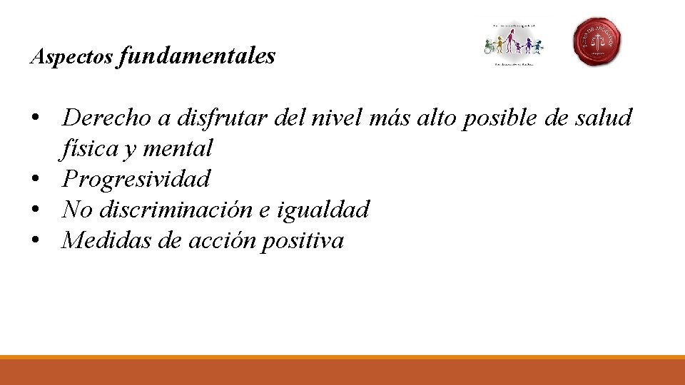 Aspectos fundamentales • Derecho a disfrutar del nivel más alto posible de salud física