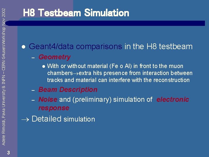 Adele Rimoldi, Pavia University & INFN – CERN G 4 users. Workshop Nov 2002