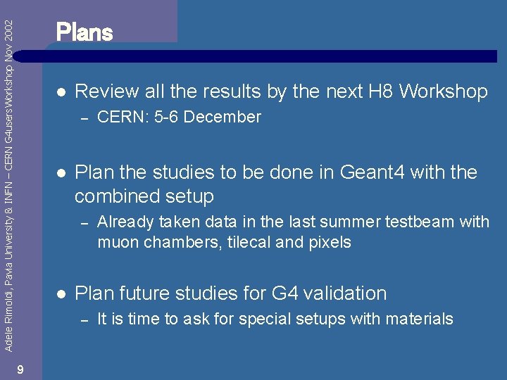 Adele Rimoldi, Pavia University & INFN – CERN G 4 users. Workshop Nov 2002