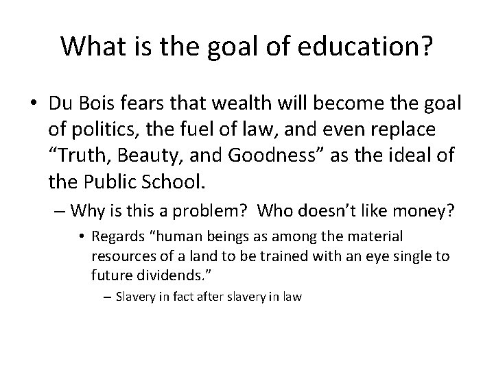 What is the goal of education? • Du Bois fears that wealth will become