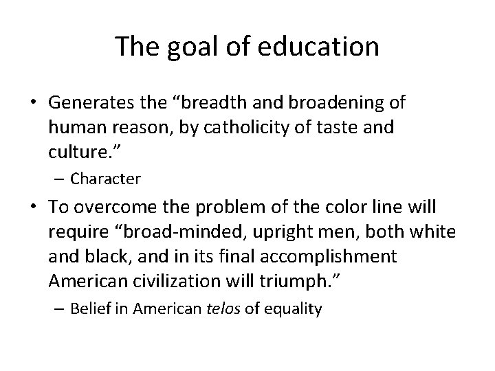 The goal of education • Generates the “breadth and broadening of human reason, by