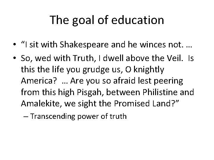 The goal of education • “I sit with Shakespeare and he winces not. …