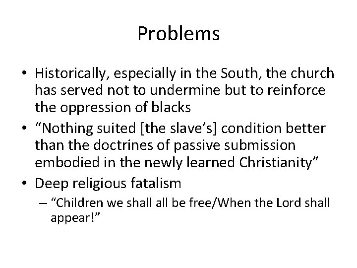 Problems • Historically, especially in the South, the church has served not to undermine