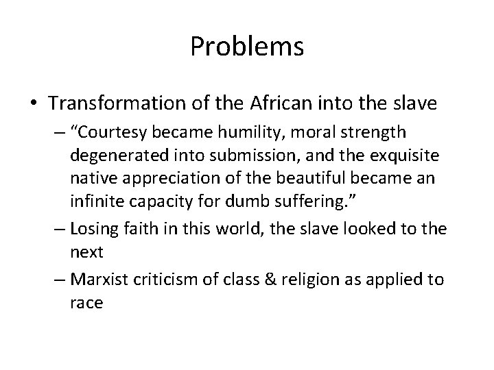 Problems • Transformation of the African into the slave – “Courtesy became humility, moral