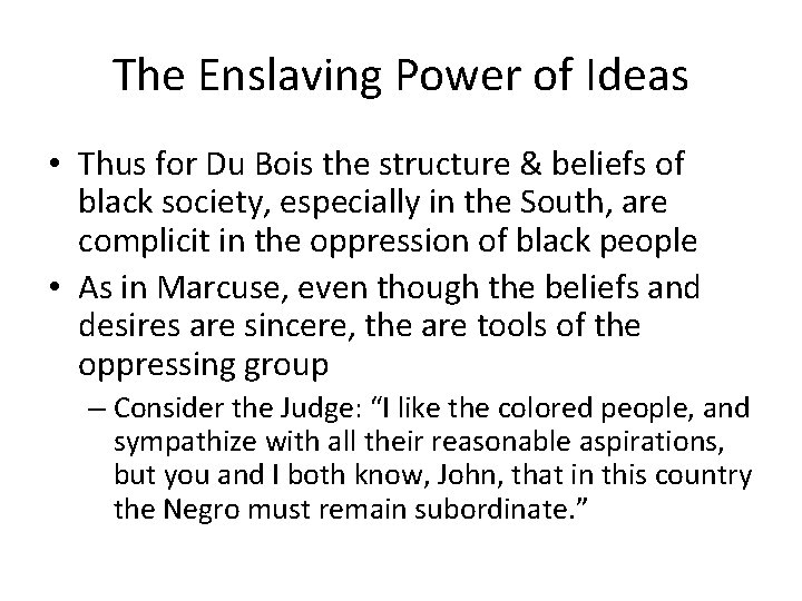 The Enslaving Power of Ideas • Thus for Du Bois the structure & beliefs