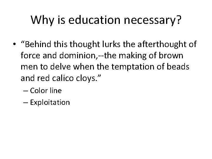 Why is education necessary? • “Behind this thought lurks the afterthought of force and