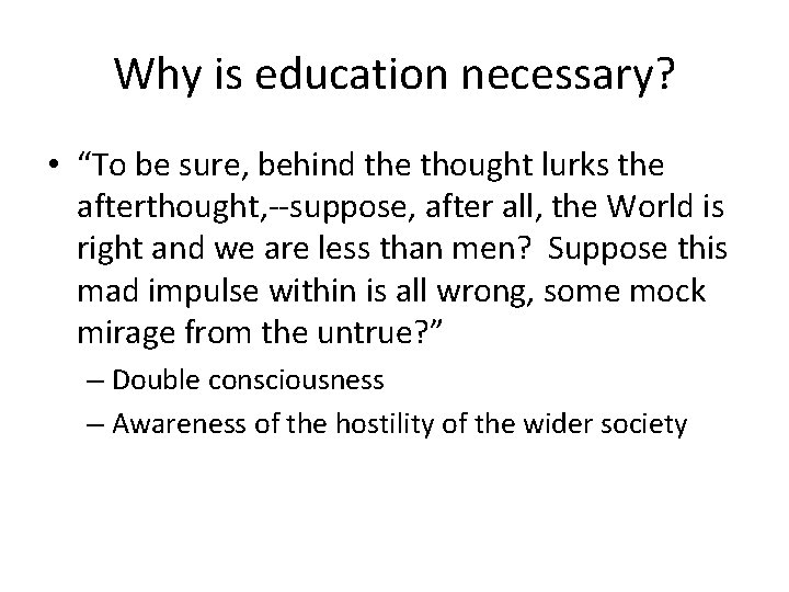 Why is education necessary? • “To be sure, behind the thought lurks the afterthought,