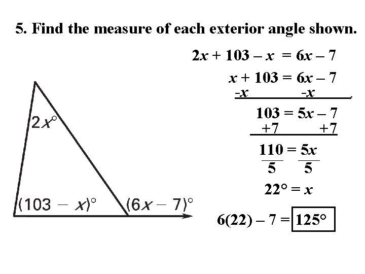 5. Find the measure of each exterior angle shown. 2 x + 103 –