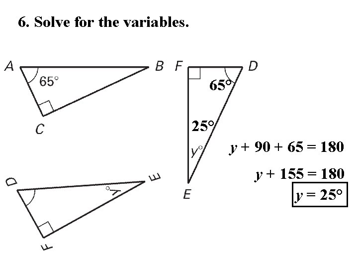 6. Solve for the variables. 65° 25° y + 90 + 65 = 180