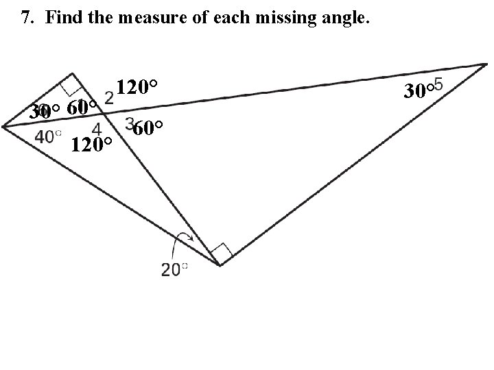 7. Find the measure of each missing angle. 120° 30° 60° 120° 30° 