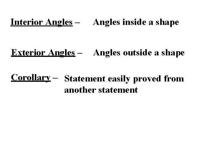 Interior Angles – Angles inside a shape Exterior Angles – Angles outside a shape