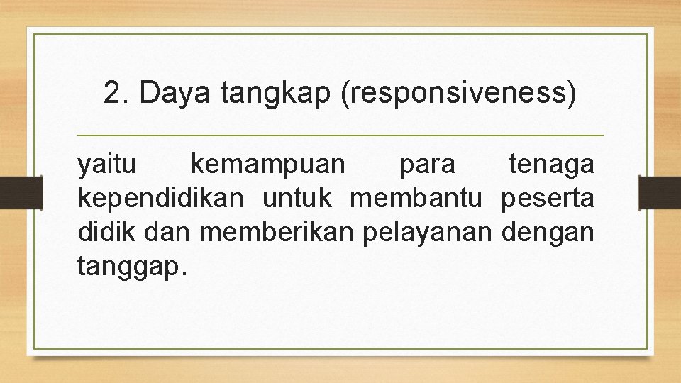 2. Daya tangkap (responsiveness) yaitu kemampuan para tenaga kependidikan untuk membantu peserta didik dan