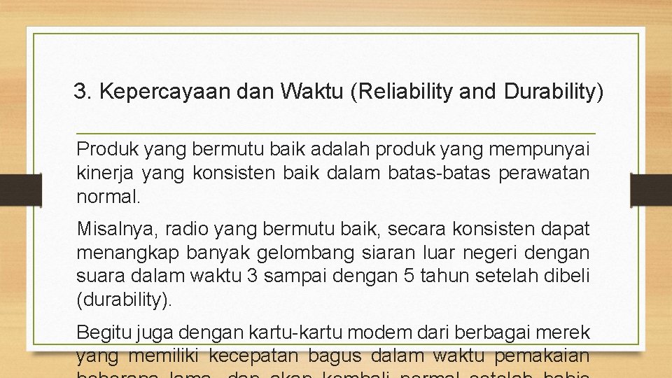 3. Kepercayaan dan Waktu (Reliability and Durability) Produk yang bermutu baik adalah produk yang