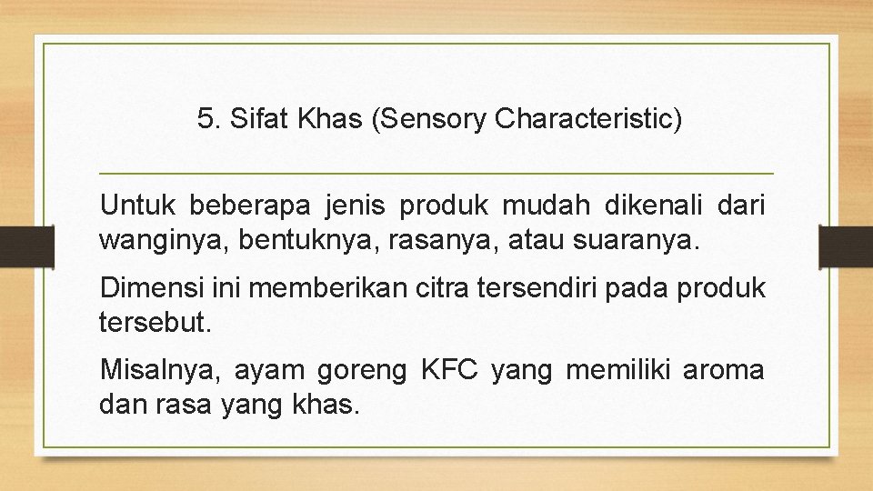 5. Sifat Khas (Sensory Characteristic) Untuk beberapa jenis produk mudah dikenali dari wanginya, bentuknya,