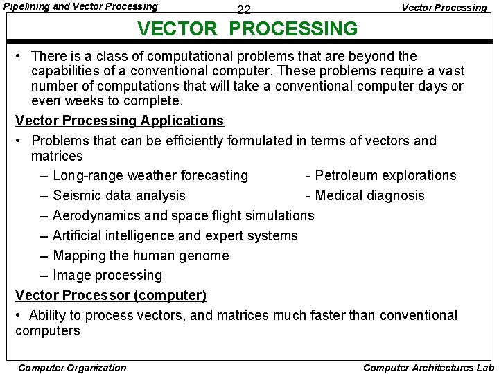 Pipelining and Vector Processing 22 Vector Processing VECTOR PROCESSING • There is a class