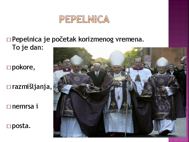 � Pepelnica je početak korizmenog vremena. To je dan: � pokore, � razmišljanja, �