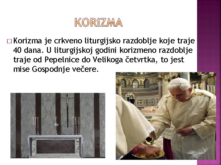 � Korizma je crkveno liturgijsko razdoblje koje traje 40 dana. U liturgijskoj godini korizmeno