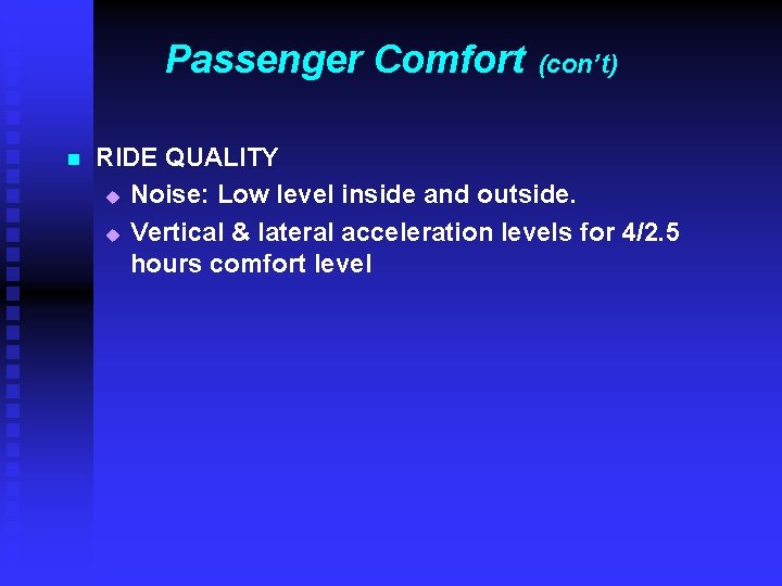 Passenger Comfort n (con’t) RIDE QUALITY u Noise: Low level inside and outside. u Passenger Comfort n (con’t) RIDE QUALITY u Noise: Low level inside and outside. u